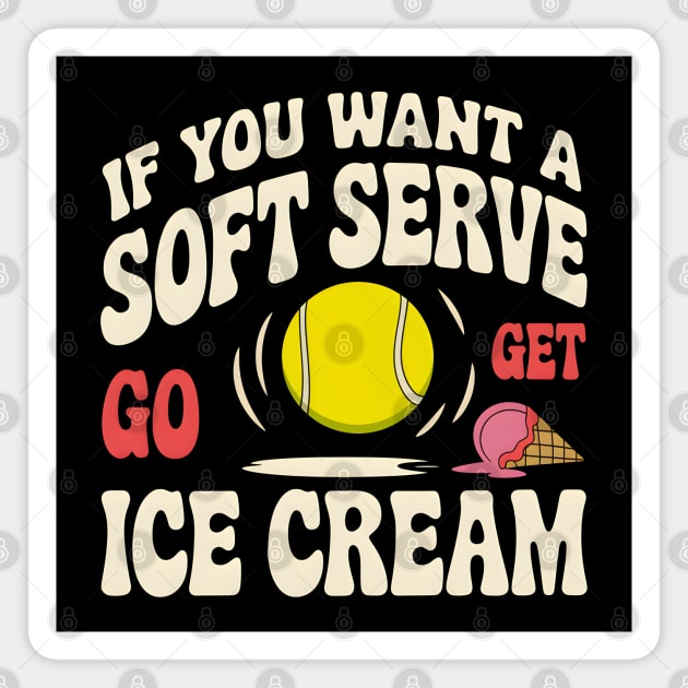 Funny Tennis Shirt – If You Want a Soft Serve Go Get Ice Cream Magnet by MakerMind8.2